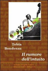Il rumore dell'intuito - Tobia Bondesan - copertina