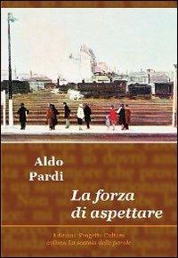 La forza di aspettare - Aldo Pardi - copertina