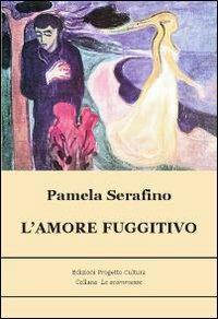 L'amore fuggitivo - Pamela Serafino - copertina
