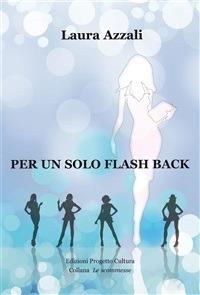Per un solo flash back - Laura Azzali - ebook