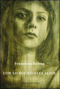 Con lo sguardo di Alice - Francesca Balena - copertina