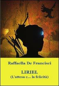 Liriel. (L'attesa e... la felicità) - Raffaella De Francisci - copertina