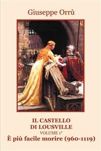 È più facile morire (960-1119). Il castello di Lousville. Vol. 1 - Giuseppe Orrù - ebook