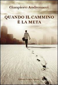 Quando il cammino è la meta - Gianpiero Andrenacci - copertina