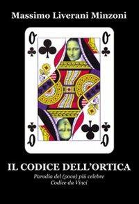 Il codice dell'ortica. Parodia del (poco) più celebre codice da Vinci - Massimo Liverani Minzoni - copertina