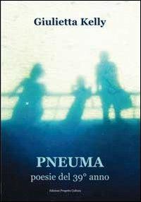 Pneuma. Poesie del 39° anno - Giulietta Kelly - copertina