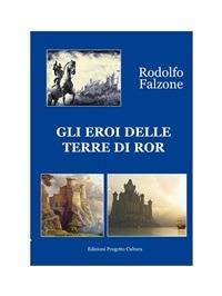 Gli eroi delle terre di Ror - Rodolfo Falzone - ebook