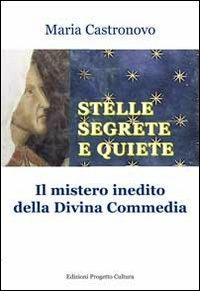 Stelle segrete e quiete. Il mistero inedito della Divina Commedia - Maria Castronovo - copertina