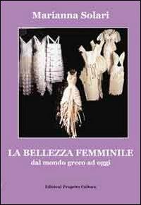 La bellezza femminile dal mondo greco ad oggi - Marianna Solari - copertina