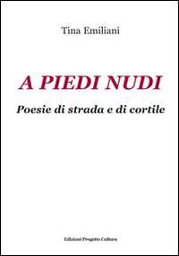 A piedi nudi. Poesie di strada e di cortile - Tina Emiliani - copertina