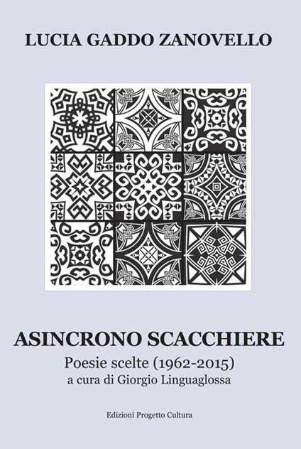 Asincrono scacchiere. Poesie scelte (1962-2015) - Lucia Gaddo Zanovello - copertina
