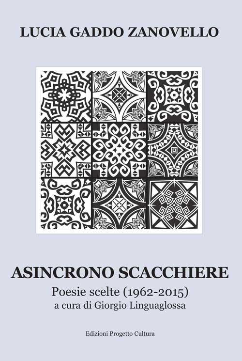 Asincrono scacchiere. Poesie scelte (1962-2015) - Lucia Gaddo Zanovello - copertina