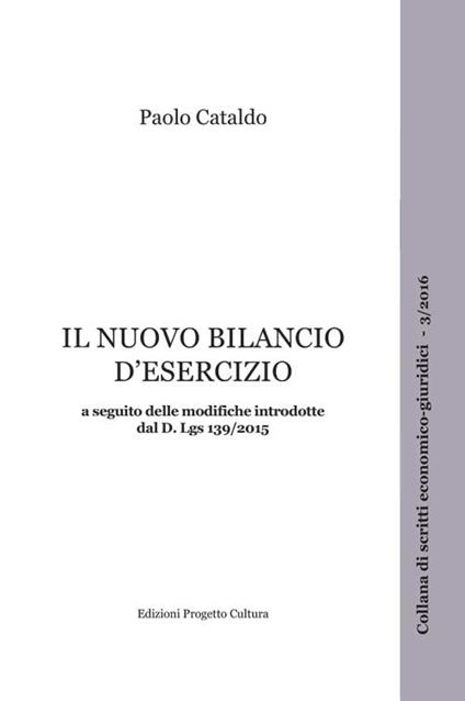 Il nuovo bilancio d'esercizio a seguito delle modifiche introdotte dal D. Lgs. 139/2015 - Paolo Cataldo - copertina