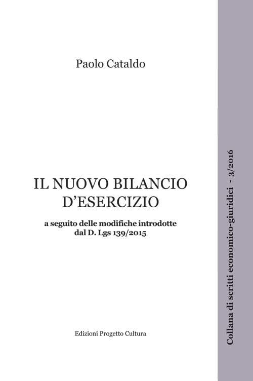 Il nuovo bilancio d'esercizio a seguito delle modifiche introdotte dal D. Lgs. 139/2015 - Paolo Cataldo - copertina
