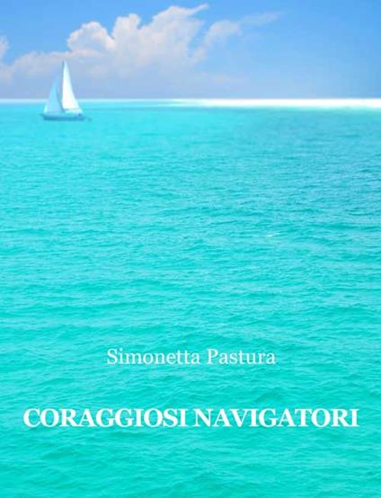 Coraggiosi navigatori - Simonetta Pastura - copertina