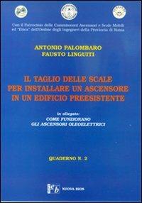 Il taglio delle scale per installare un ascensore in un edificio preesistente-Come funzionano gli ascensori oleoelettrici - Antonio Palombaro,Fausto Linguiti - copertina