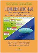 L' equilibrio acido-base. Due interpretazioni per una rapida diagnosi. Con CD-ROM