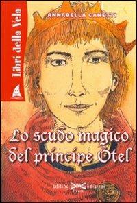 Lo scudo magico del principe Otel - Annabella Canetti - Libro