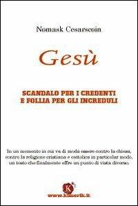 Gesù. Scandalo per i credenti e follia per gli increduli - Nomask Cesarscoin - copertina