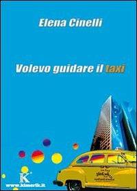 Volevo guidare il taxi - Elena Cinelli - copertina