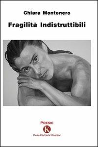 Fragilità indistruttibili - Chiara Montenero - copertina