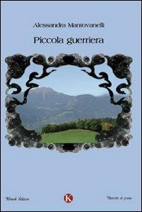 Piccola guerriera - Alessandra Mantovanelli - Libro - Kimerik 