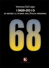 1968-2010. In mezzo la storia dell'Italia moderna - Vanessa Dal Lago - copertina