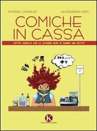 Comiche in cassa. Tutto quello che le cassiere non vi hanno mai detto - Patrizia Catenuto,Alessandra Raiti - copertina
