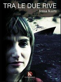 Tra le due rive - Irma Kurti - copertina