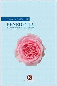 Benedetta. Il suo nome è la sua storia - Claudia Calderoli - copertina
