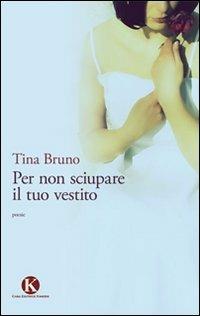 Per non sciupare il tuo vestito - Tina Bruno - copertina