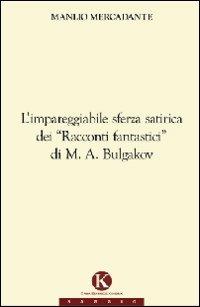 L' impareggiabile sferza satirica dei «racconti fantastici» di M. A. Bulgakov - Manlio Mercadante - copertina