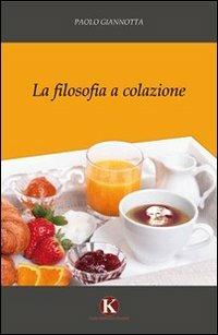 La filosofia a colazione - Paolo Giannotta - copertina