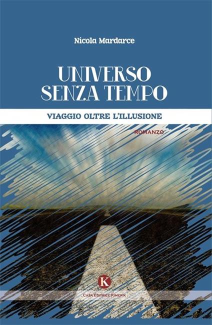 Universo senza tempo. Viaggio oltre l'illusione - Nicola Mardarce - copertina