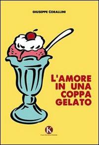 L' amore in una coppa gelato - Giuseppe Corallini - copertina