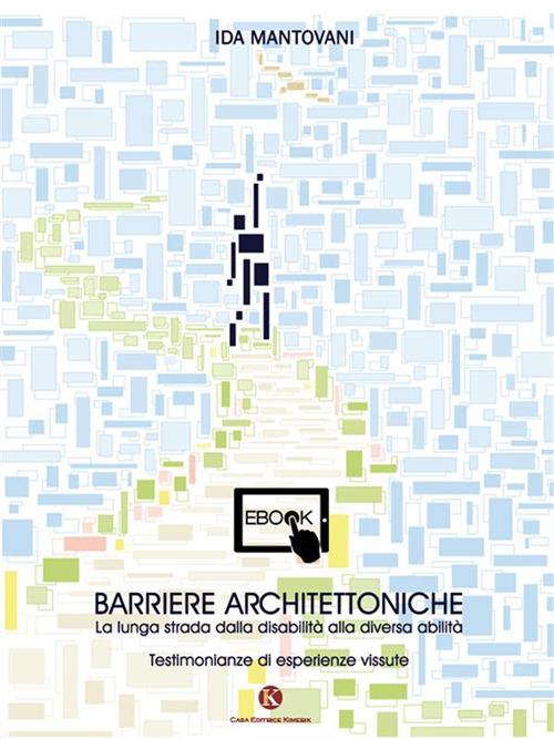 Barriere architettoniche. La lunga strada dalla disabilità alla diversa abilità - Ida Mantovani - ebook