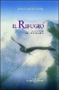 Il rifugio. Sulla tua faccia il silenzio di una lacrima - Anna M. De Propris - copertina