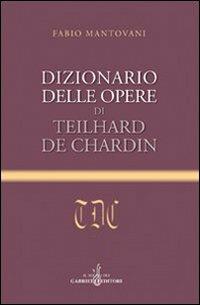 Dizionario delle opere di Teilhard de Chardin - Fabio Mantovani - copertina