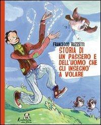 Storia di un passero e dell'uomo che gli insegnò a volare - Francesco Razzetti - copertina