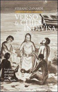 Verso la Chiesa indivisa. La grazia dell'unità attraverso il soffio dello Spirito - Stefano Zanardi - copertina