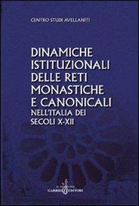 Dinamiche istituzionali delle reti monastiche e canonicali nell'Italia dei secoli X-XII - copertina