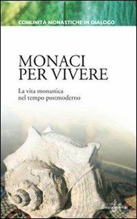 Monaci per vivere. La vita monastica nel tempo postmoderno - copertina