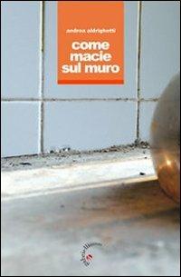 Come macie sul muro - Andrea Aldrighetti - copertina