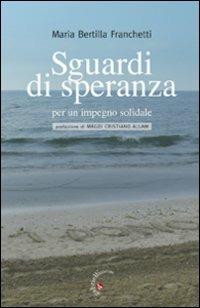 Sguardi di speranza per un impegno solidale - Maria Bertilla Franchetti - copertina