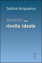 Morire. Una rivolta ideale