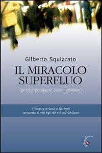 Il miracolo superfluo. Perché possiamo essere cristiani - Gilberto Squizzato - copertina