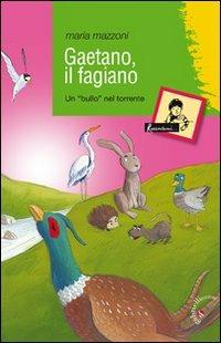 Gaetano, il fagiano. Un «bullo» nel torrente - Maria Mazzoni - copertina