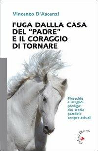 Fuga dalla casa del «Padre» e il coraggio di tornare - Vincenzo D'Ascenzi - copertina