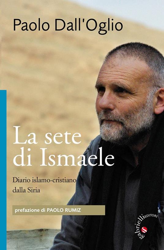 La sete di Ismaele. Siria, diario monastico islamo-cristiano - Paolo Dall'Oglio - copertina