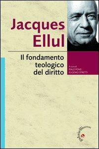 Il fondamento teologico del diritto - Jacques Ellul - copertina